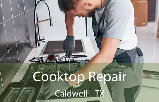  Cooktop Repair Caldwell - TX