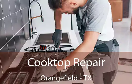  Cooktop Repair Orangefield - TX