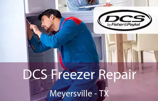  DCS Freezer Repair Meyersville - TX