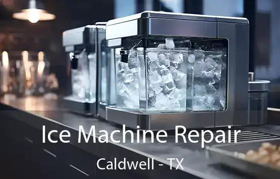  Ice Machine Repair Caldwell - TX