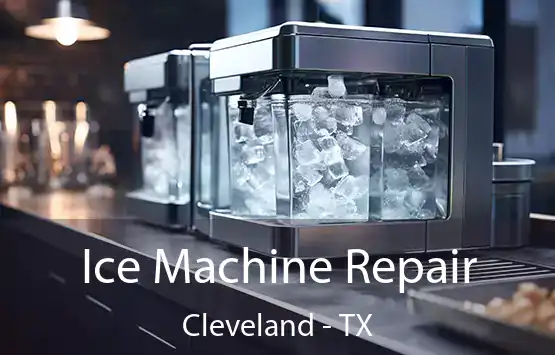  Ice Machine Repair Cleveland - TX