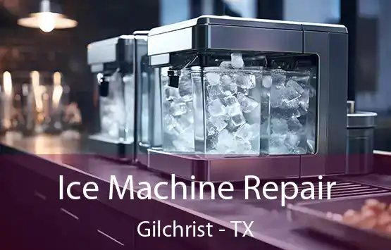  Ice Machine Repair Gilchrist - TX