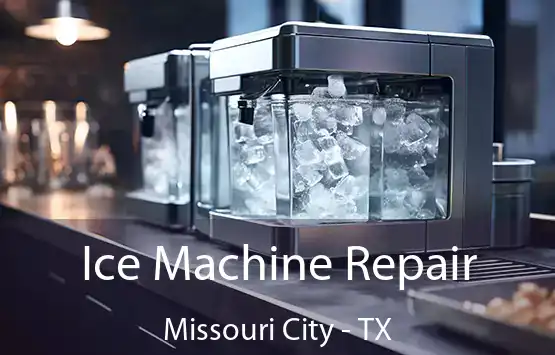  Ice Machine Repair Missouri City - TX