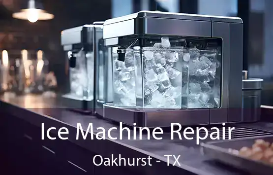  Ice Machine Repair Oakhurst - TX