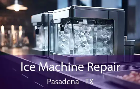 Ice Machine Repair Pasadena - TX