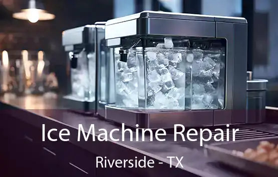  Ice Machine Repair Riverside - TX