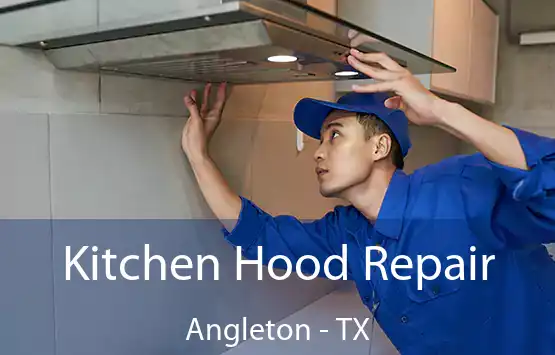  Kitchen Hood Repair Angleton - TX