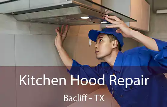  Kitchen Hood Repair Bacliff - TX