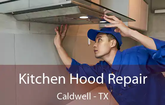  Kitchen Hood Repair Caldwell - TX