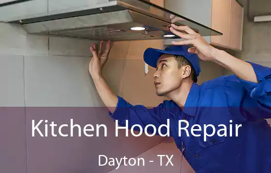  Kitchen Hood Repair Dayton - TX