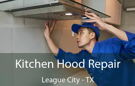  Kitchen Hood Repair League City - TX