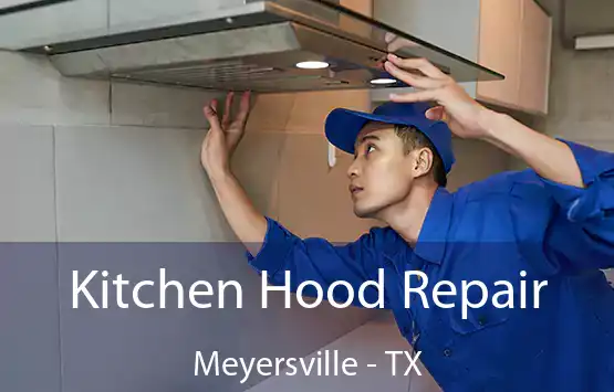  Kitchen Hood Repair Meyersville - TX