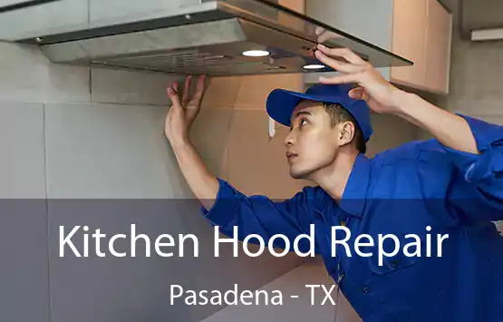  Kitchen Hood Repair Pasadena - TX