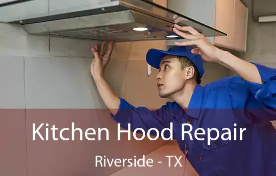  Kitchen Hood Repair Riverside - TX