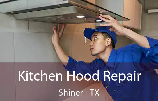  Kitchen Hood Repair Shiner - TX