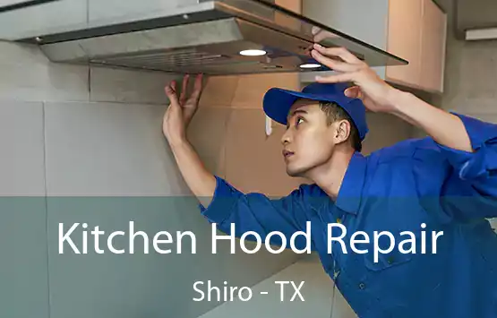  Kitchen Hood Repair Shiro - TX