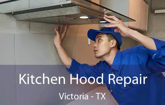  Kitchen Hood Repair Victoria - TX