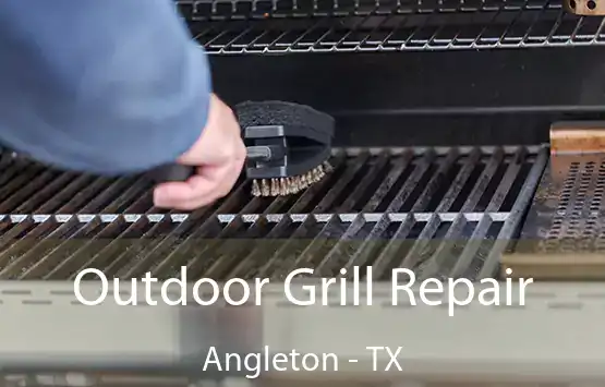  Outdoor Grill Repair Angleton - TX