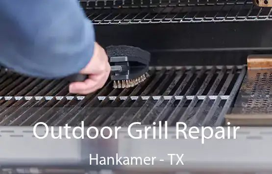  Outdoor Grill Repair Hankamer - TX