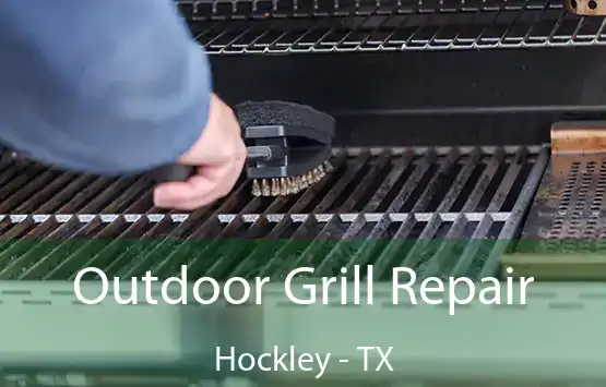  Outdoor Grill Repair Hockley - TX
