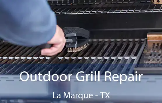  Outdoor Grill Repair La Marque - TX