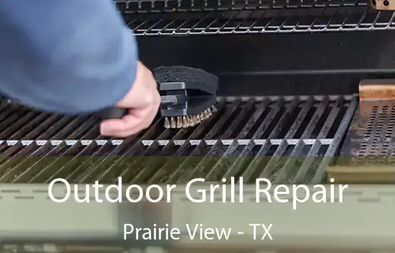  Outdoor Grill Repair Prairie View - TX