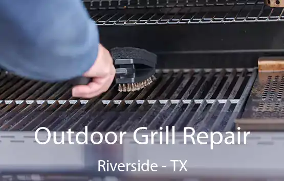  Outdoor Grill Repair Riverside - TX