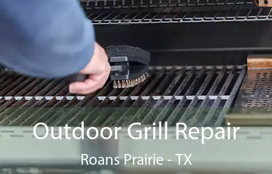  Outdoor Grill Repair Roans Prairie - TX