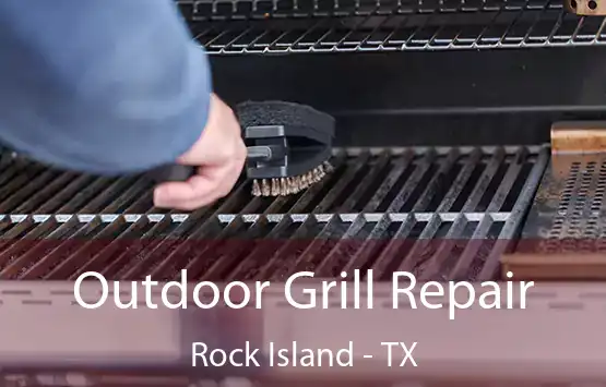  Outdoor Grill Repair Rock Island - TX