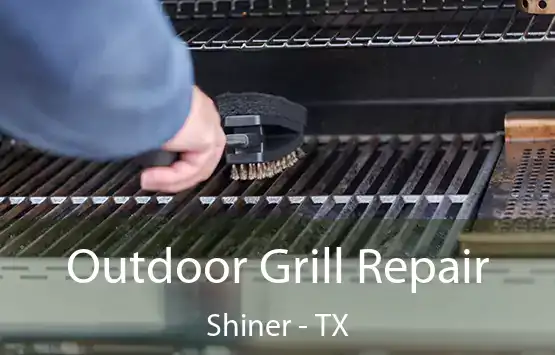  Outdoor Grill Repair Shiner - TX