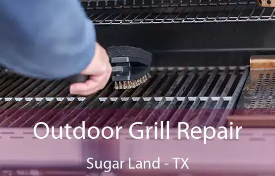  Outdoor Grill Repair Sugar Land - TX
