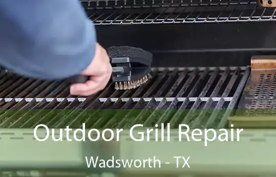 Outdoor Grill Repair Wadsworth - TX
