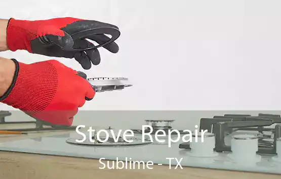  Stove Repair Sublime - TX