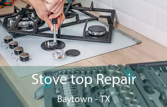  Stove top Repair Baytown - TX