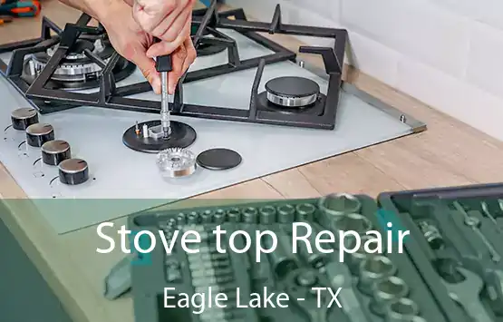  Stove top Repair Eagle Lake - TX