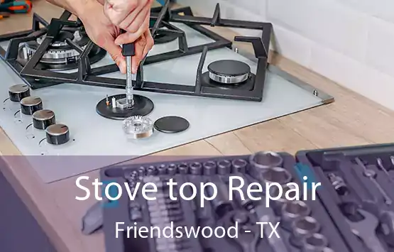  Stove top Repair Friendswood - TX