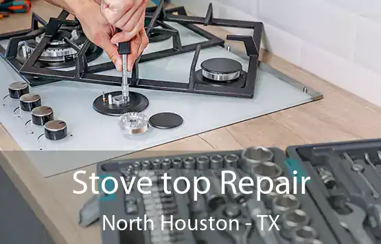  Stove top Repair North Houston - TX
