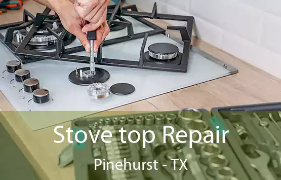  Stove top Repair Pinehurst - TX