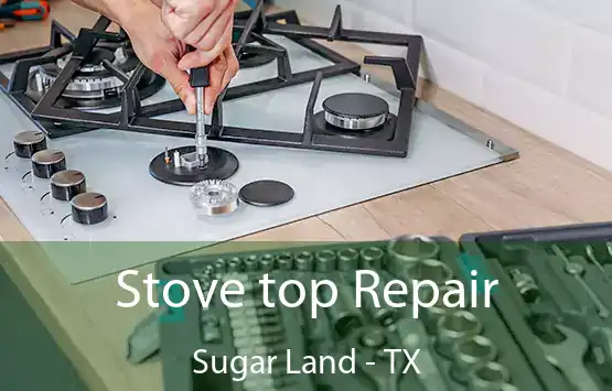 Stove top Repair Sugar Land - TX