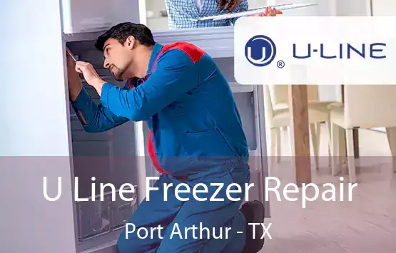  U Line Freezer Repair Port Arthur - TX